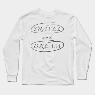 Travel and Dream Long Sleeve T-Shirt